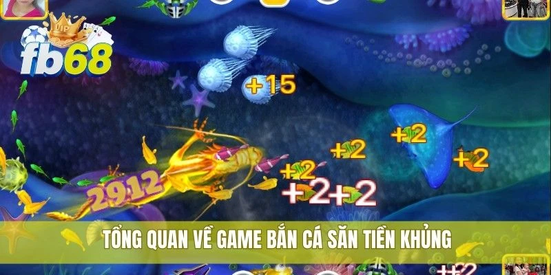 Tổng quan về game bắn cá săn tiền khủng