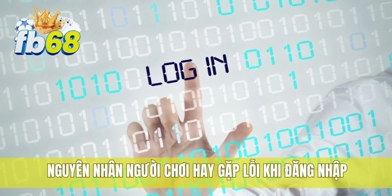 Nguyên nhân người chơi hay gặp lỗi khi đăng nhập