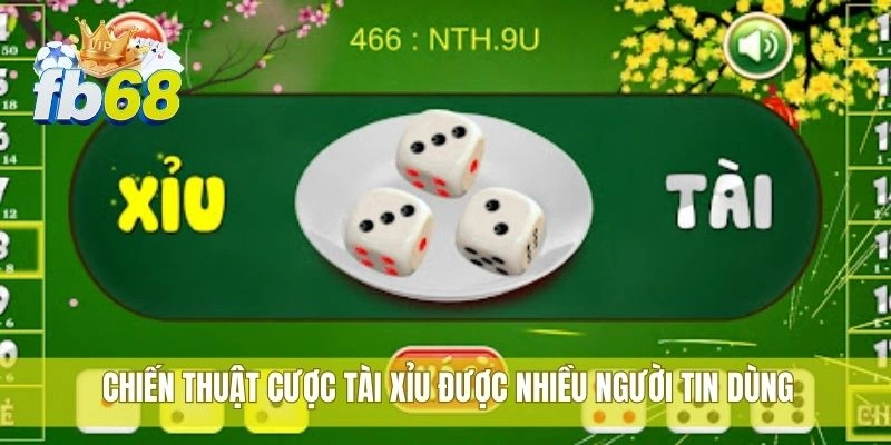 Chiến thuật cược tài xỉu được nhiều người tin dùng