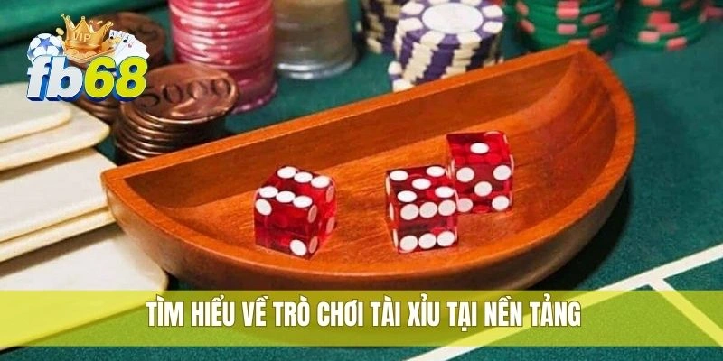 Tìm hiểu về trò chơi tài xỉu tại nền tảng