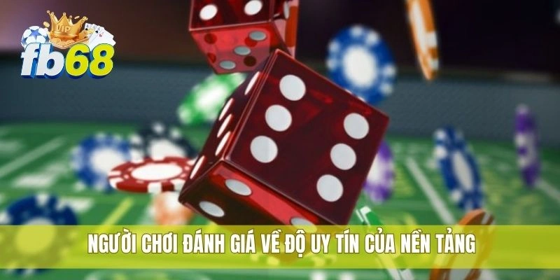 Người chơi đánh giá về độ uy tín của nền tảng