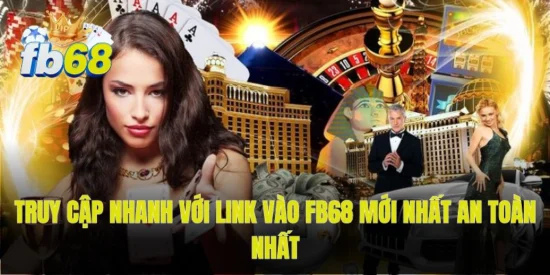 Truy cập nhanh với link vào FB68 mới nhất an toàn nhất